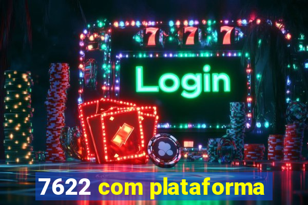 7622 com plataforma